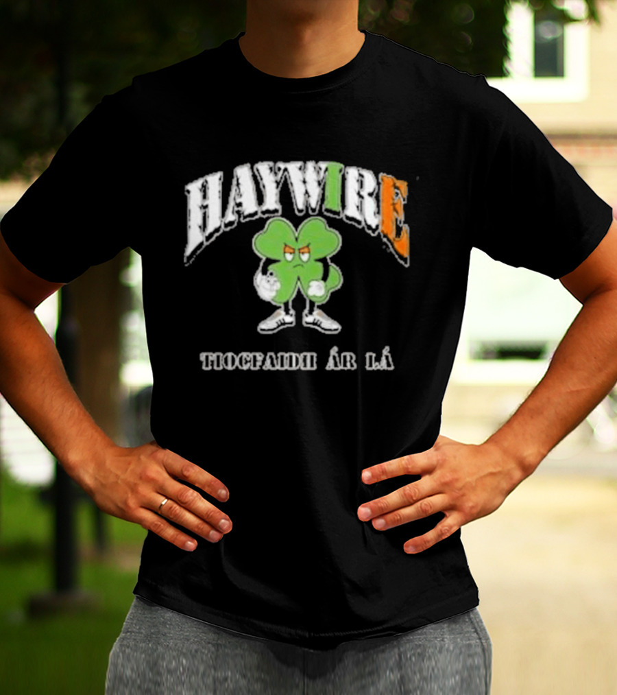 HAYWIRE Tiocfaidh Ar La Shamrock T-Shirt