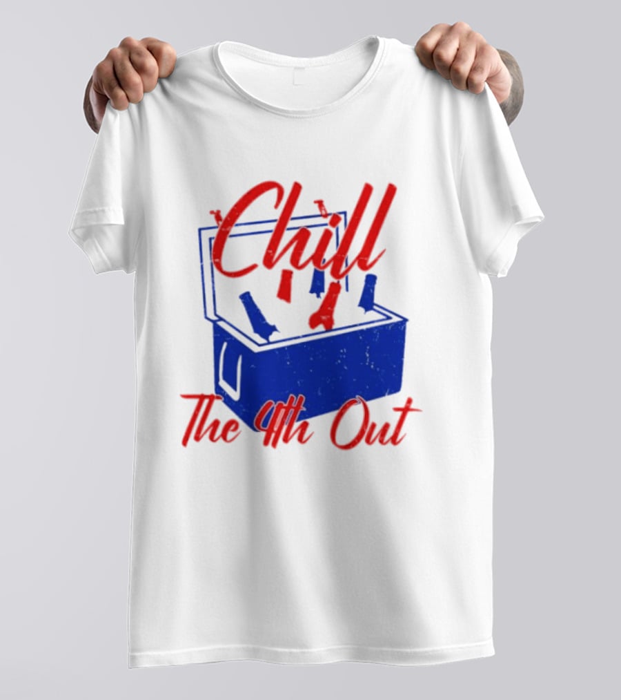 Chill The 4th Out Beer Cooler Fourth Of July T-Shirt