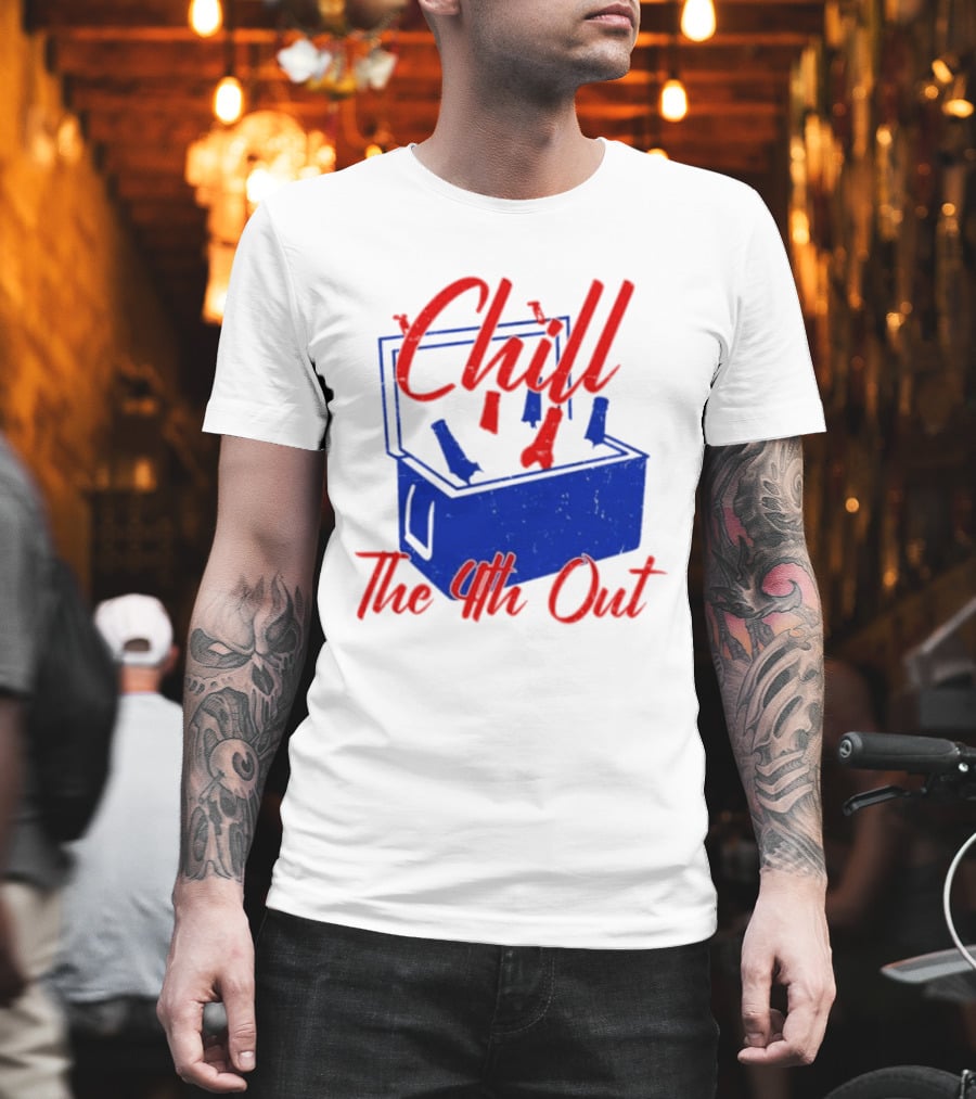 Chill The 4th Out Beer Cooler Fourth Of July T-Shirt