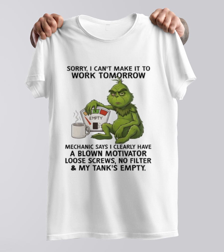 Sorry I Can't Make It To Work Tomorrow Grinch Blown Motivator Tank Empty T-Shirt