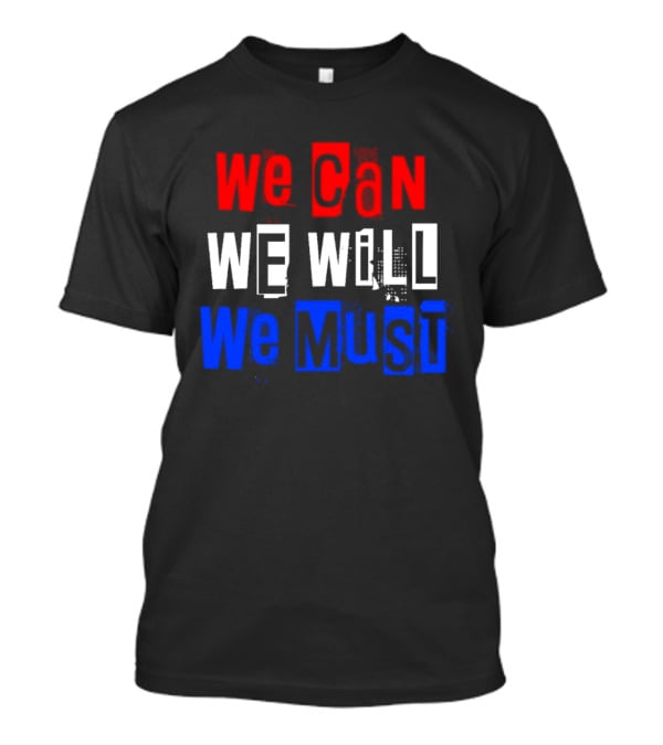 We Can We Will We Must Patriotic Colors Ships From USA T-Shirt