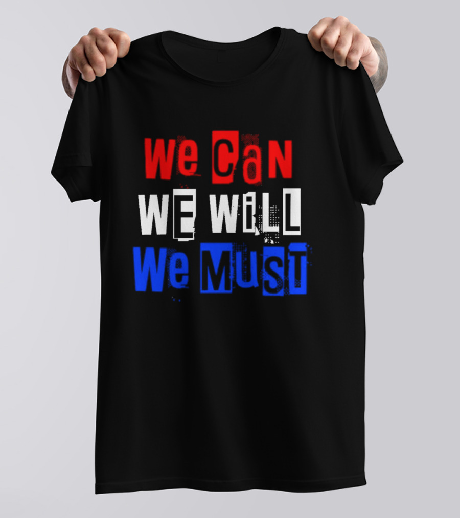 We Can We Will We Must Patriotic Colors Ships From USA T-Shirt