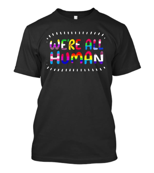 We're All Human Rainbow Pride LGBTQ Most Popular Ships Free T-Shirt
