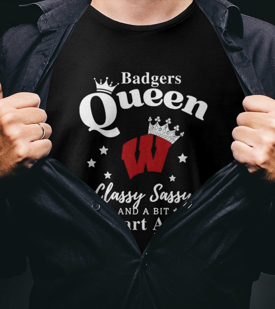 Badgers Queen Classy Sassy And A Bit Smart Assy T-Shirt
