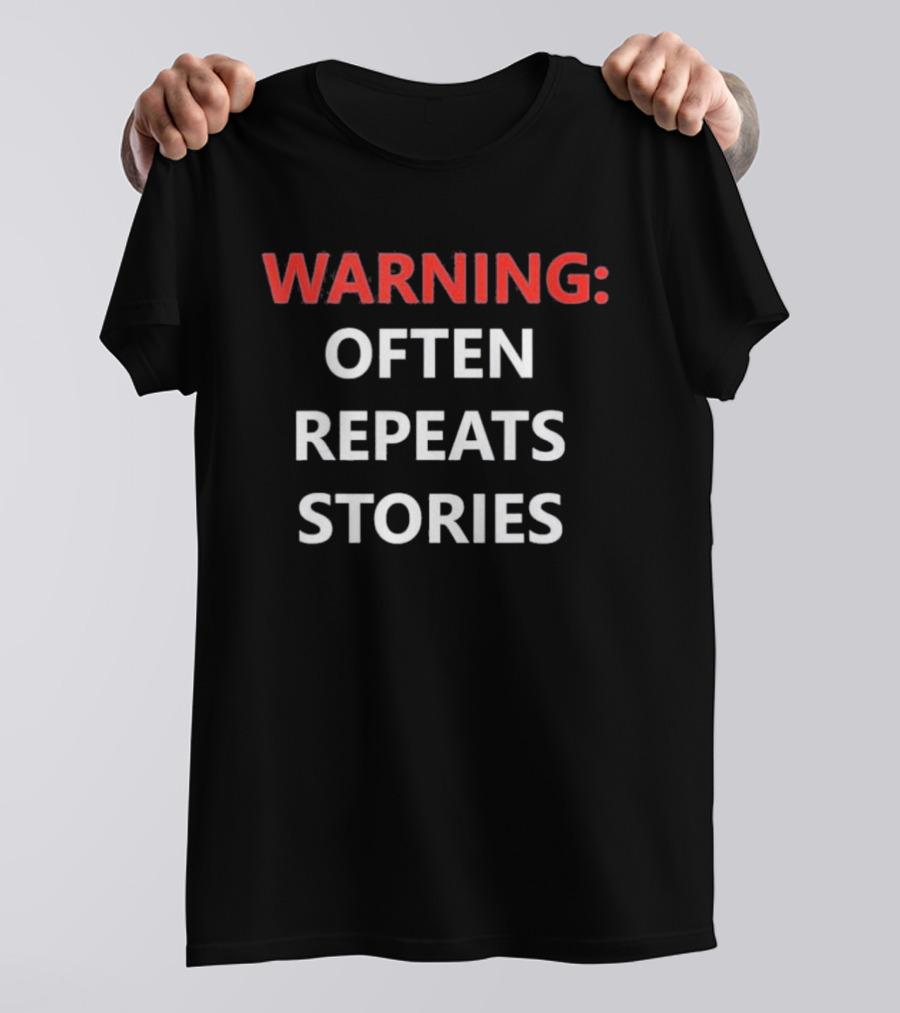 Warning Often Repeats Stories Humorous T-Shirt