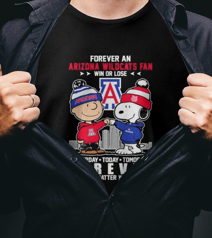 Forever An Arizona Wildcats Fan Win Or Lose Yesterday Today Tomorrow Forever No Matter What T-Shirt