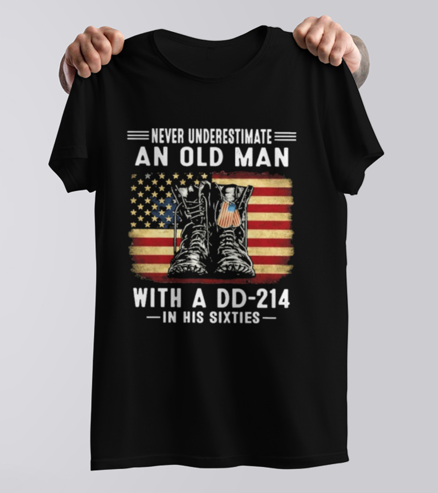 Never Underestimate An Old Man With A DD 214 Flag Boots In His Sixties T-Shirt