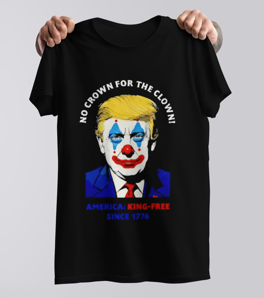 No Crown For The Clown America King Free Since 1776 Trump T-Shirt