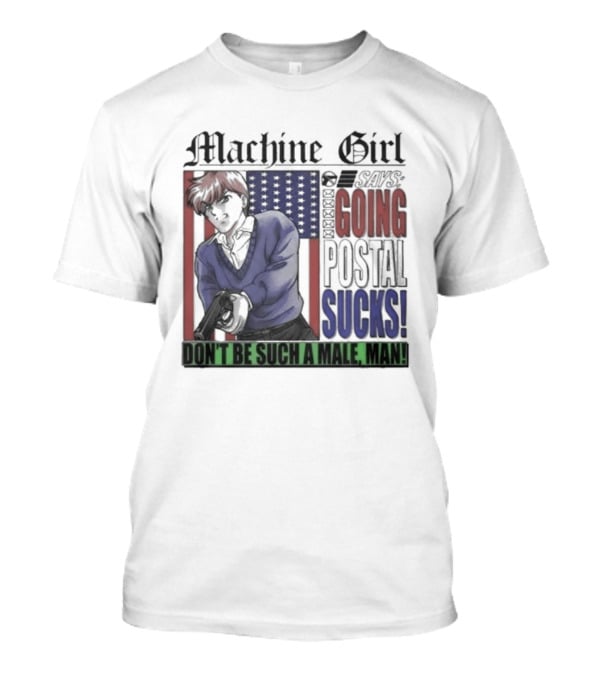 Machine Girl Says Going Postal Sucks Don't Be Such A Male Man USA Flag T-Shirt