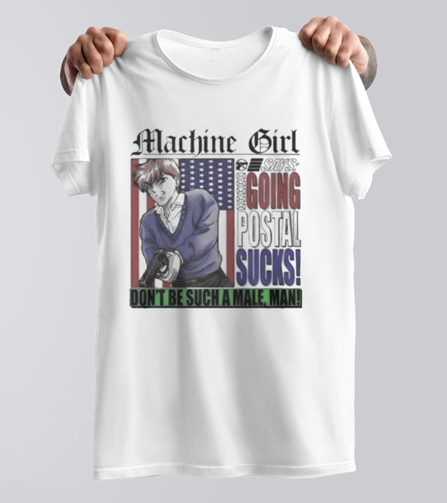 Machine Girl Says Going Postal Sucks Don't Be Such A Male Man USA Flag T-Shirt