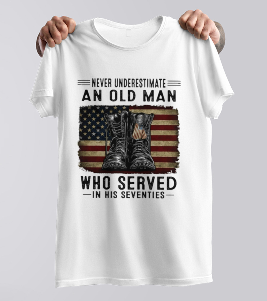 Never Underestimate An Old Man Who Served In His Seventies American Flag Boots T-Shirt