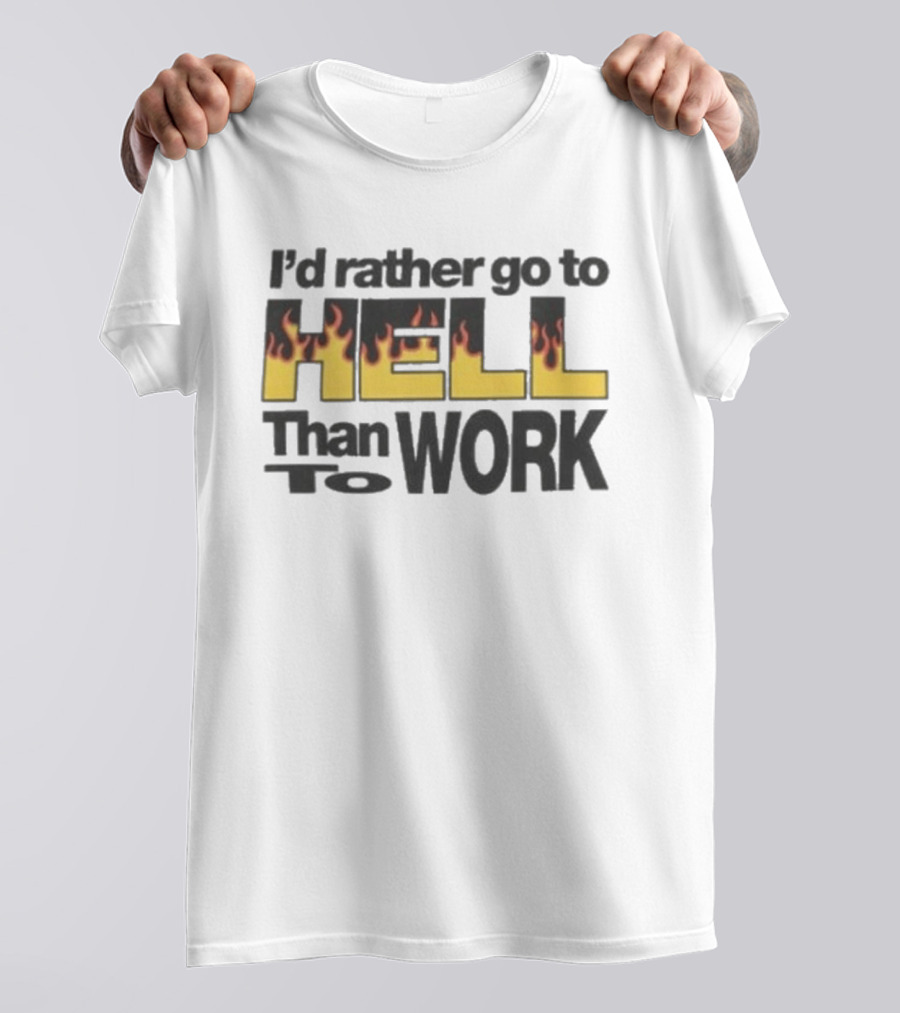 New York Sunshine I'd Rather Go To Hell Than To Work Flame T-Shirt