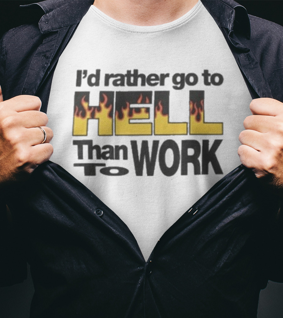 New York Sunshine I'd Rather Go To Hell Than To Work Flame T-Shirt