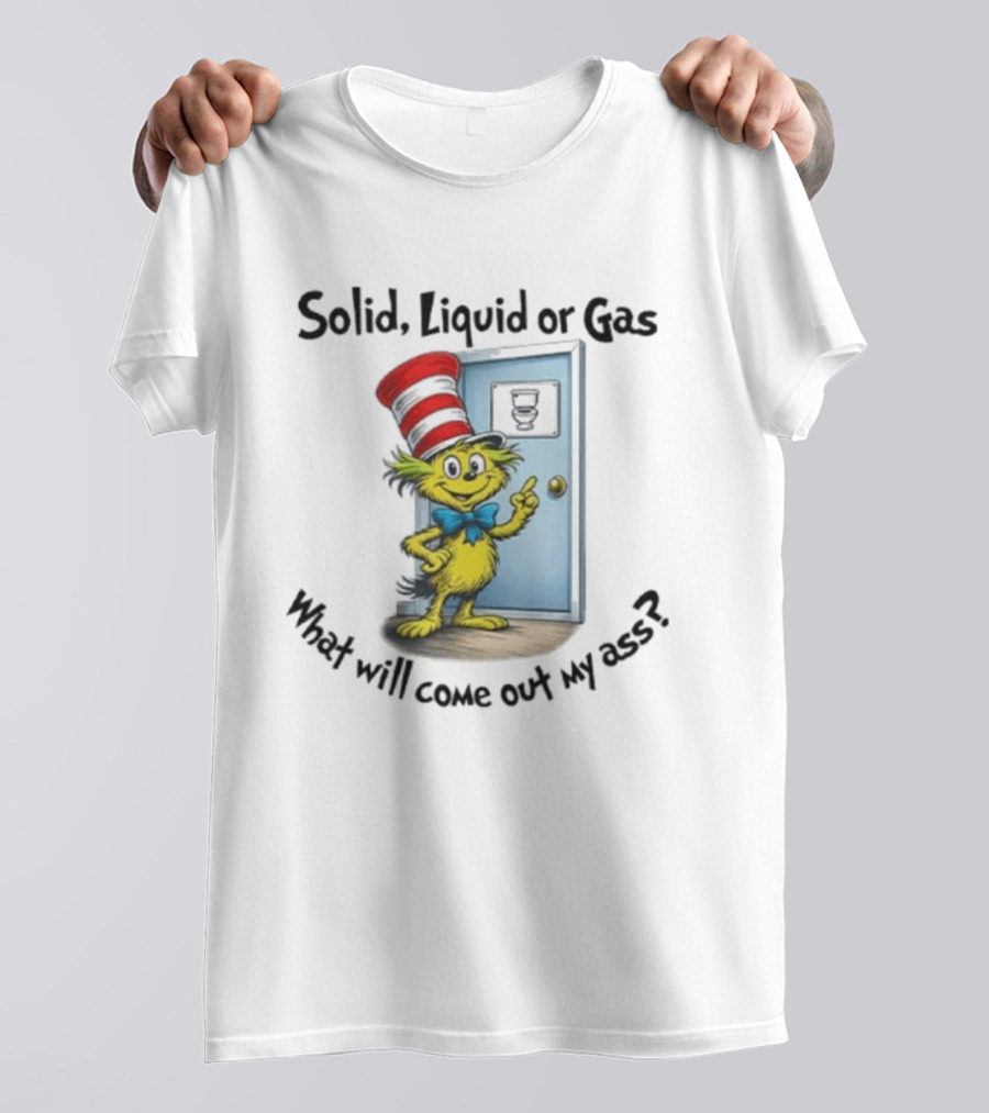 Solid Liquid Or Gas What Will Come Out Of My Ass Cat Hat Door Image T-Shirt