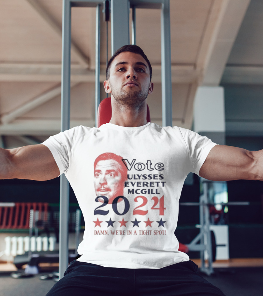Vote Ulysses Everett McGill 2024 Damn We're In A Tight Spot Stars T-Shirt
