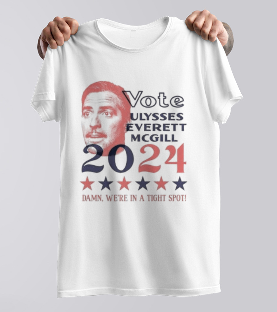 Vote Ulysses Everett McGill 2024 Damn We're In A Tight Spot Stars T-Shirt