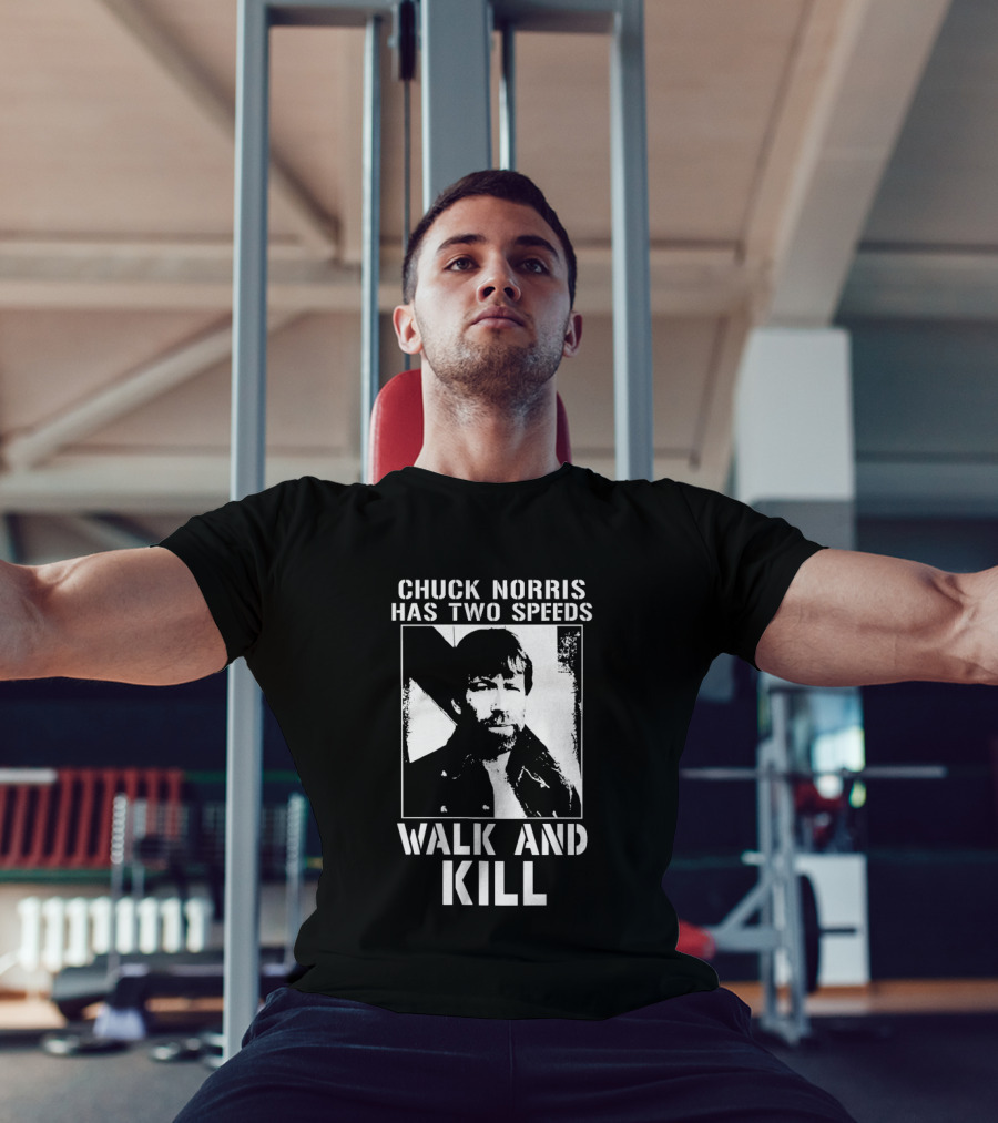 Chuck Norris Has Two Speeds Walk And Kill T-Shirt
