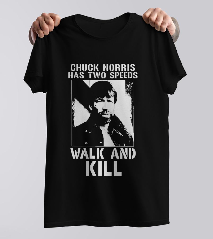 Chuck Norris Has Two Speeds Walk And Kill T-Shirt