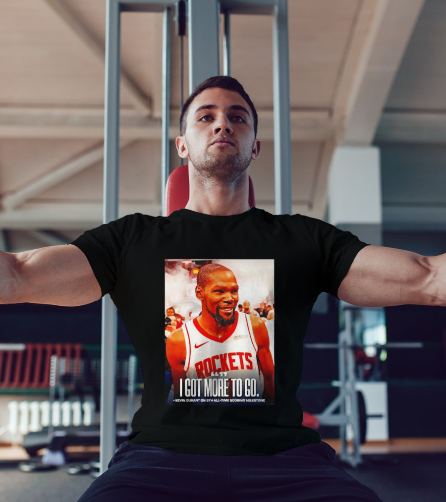 Houston Rockets I Got More To Go Kevin Durant 5th All Time Scoring Milestone T-Shirt
