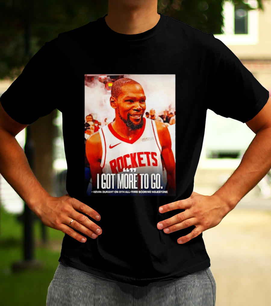 Houston Rockets I Got More To Go Kevin Durant 5th All Time Scoring Milestone T-Shirt
