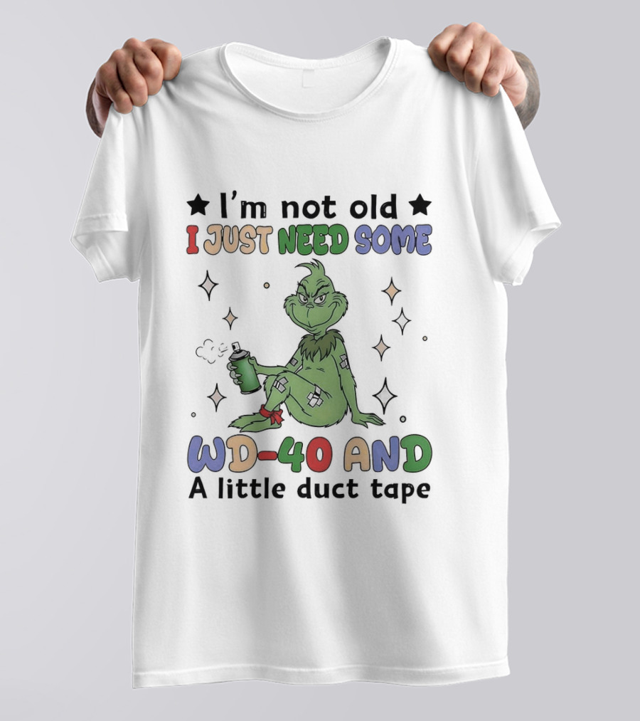 Grinch I'm Not Old I Just Need Some WD 40 And A Little Duct Tape T-Shirt