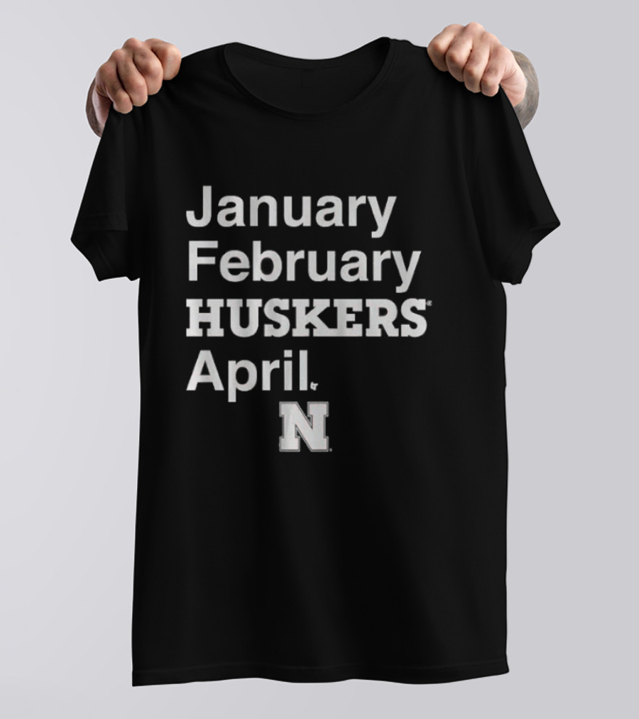 January February HUSKERS April Nebraska N T-Shirt