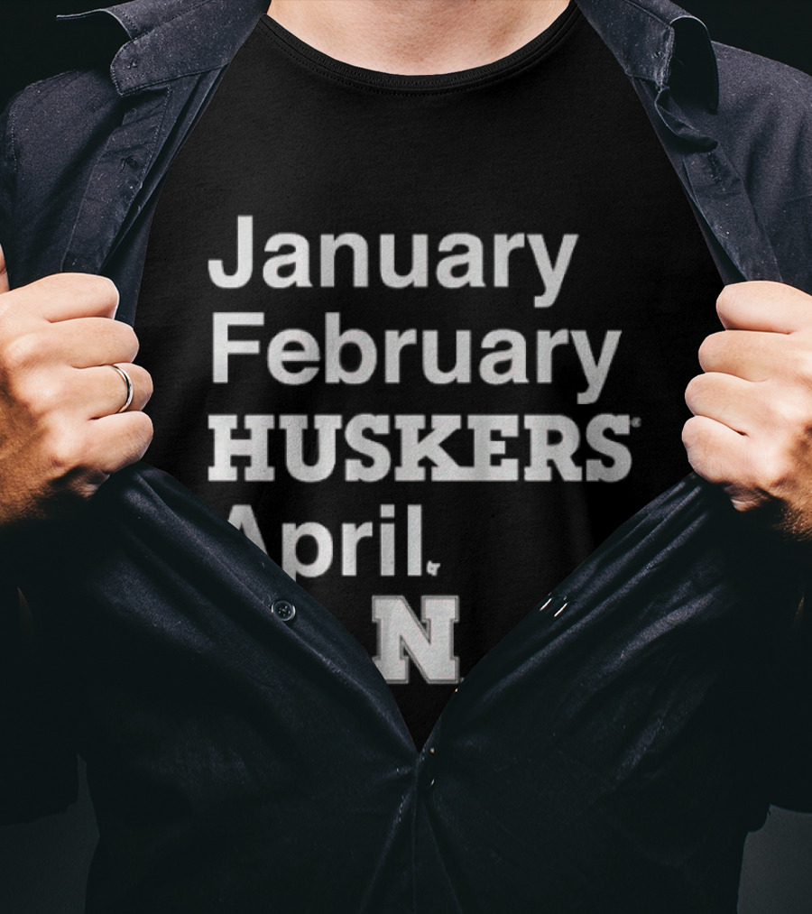 January February HUSKERS April Nebraska N T-Shirt