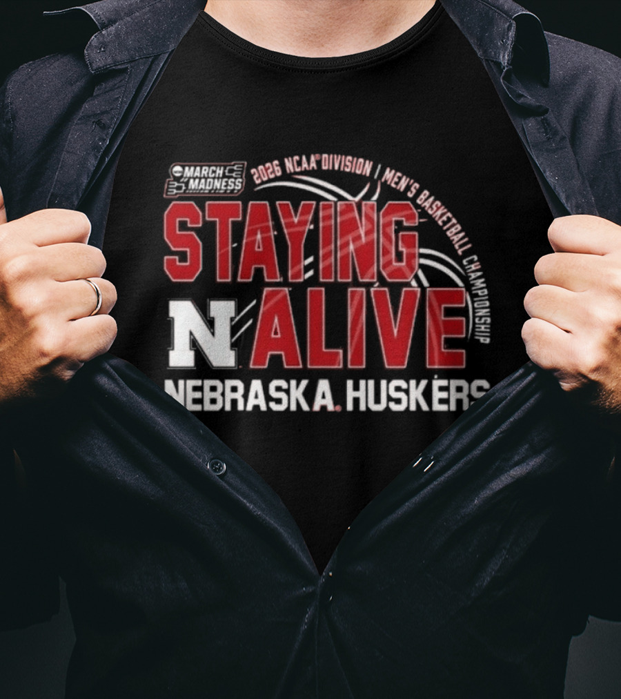 March Madness 2026 NCAA Division I Nebraska Huskers Men's Basketball Staying Alive T-Shirt