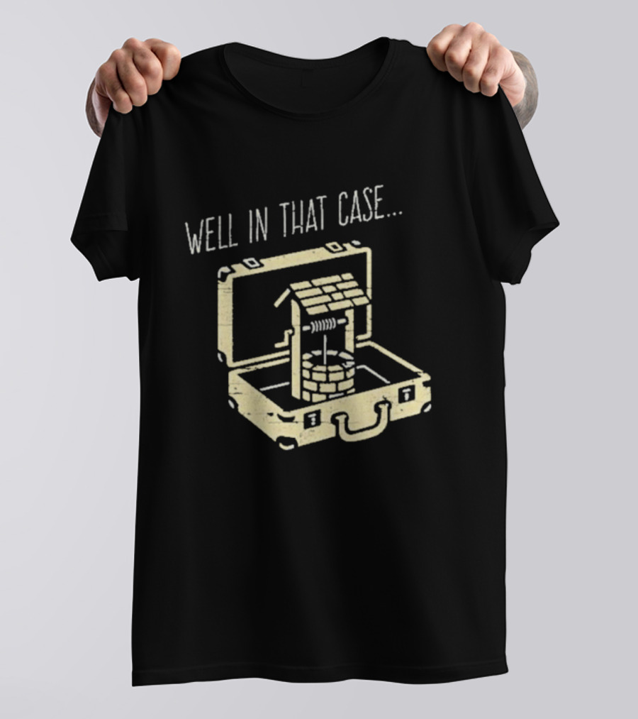 Well In That Case Well In Suitcase Retro Humor T-Shirt