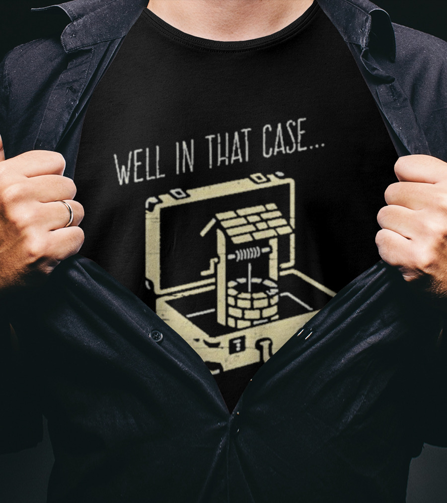 Well In That Case Well In Suitcase Retro Humor T-Shirt