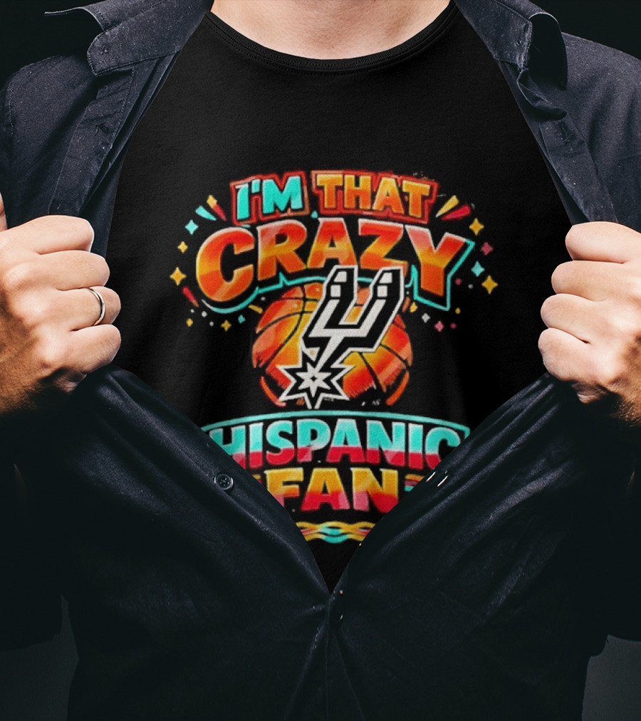 I'm That Crazy Hispanic San Antonio Spurs Fan T-Shirt