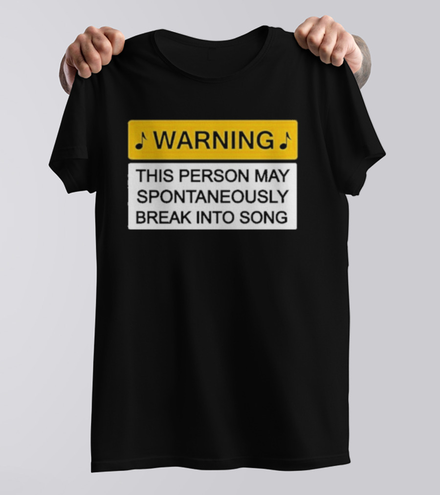 Warning This Person May Spontaneously Break Into Song Musical Humor T-Shirt