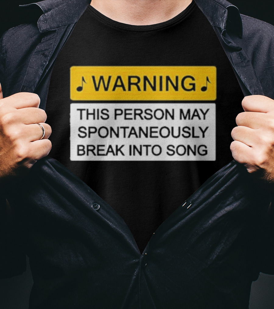Warning This Person May Spontaneously Break Into Song Musical Humor T-Shirt