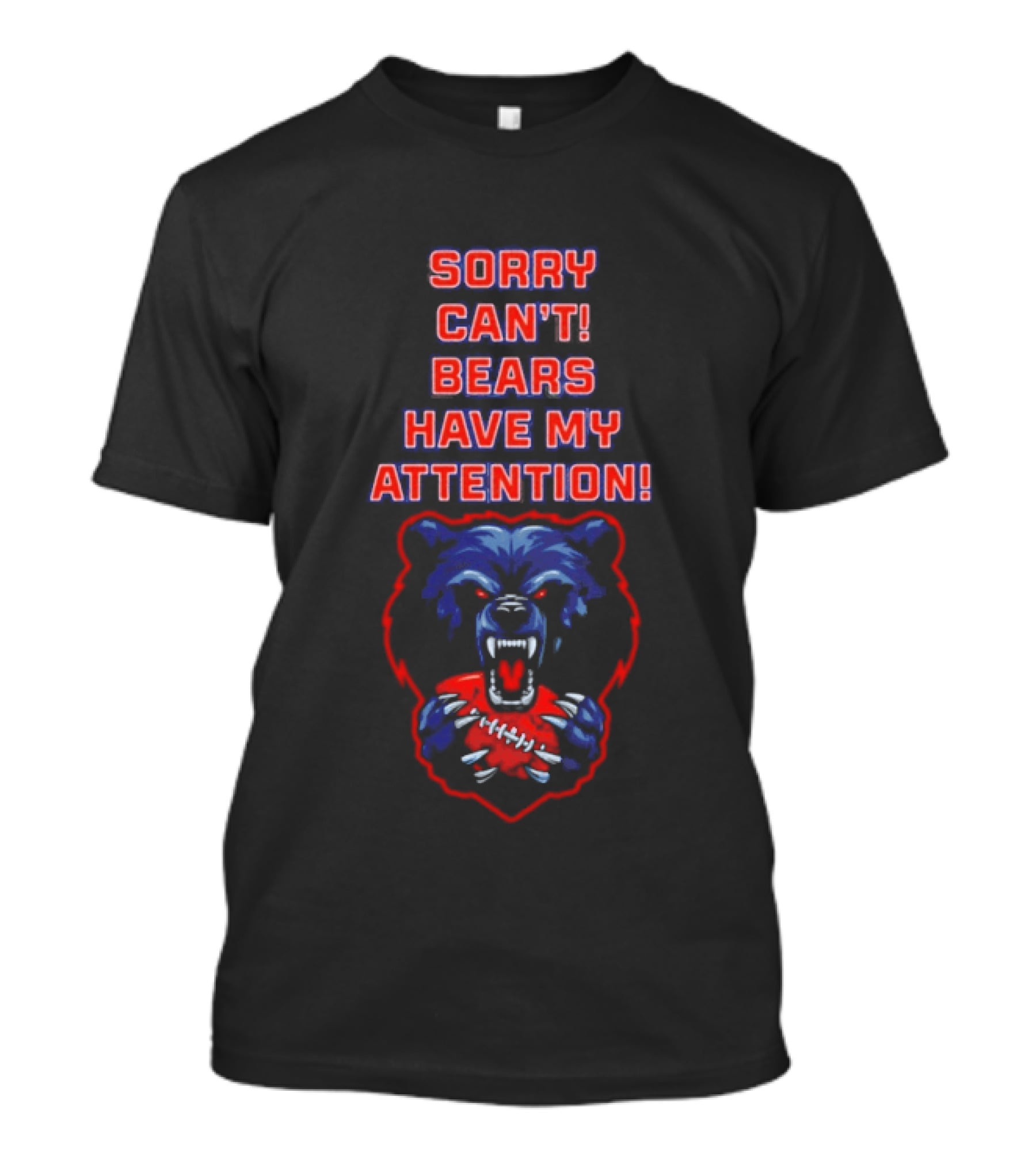 Sorry Can't Bears Have My Attention Football Fan T-Shirt