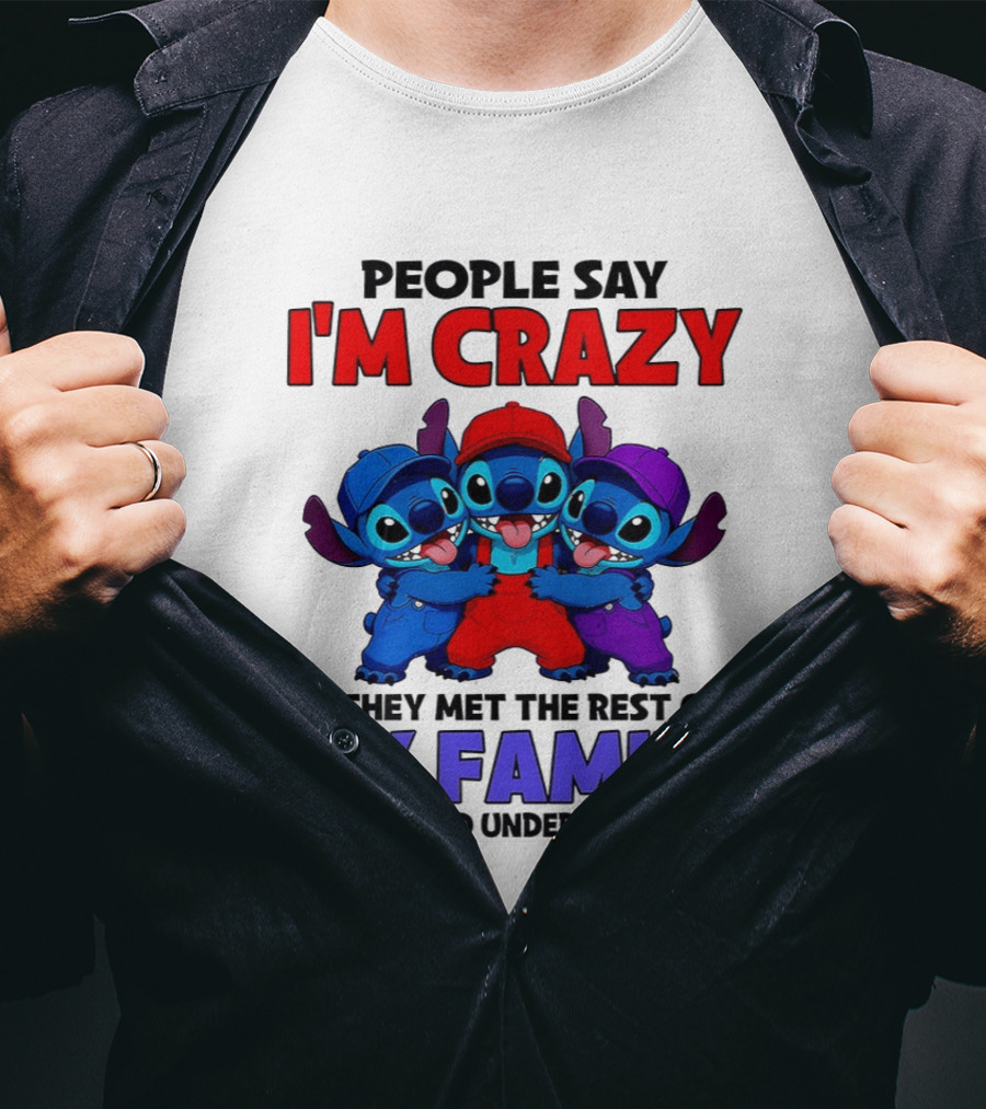 People Say I'm Crazy If They Met The Rest Of My Family They Would Understand Why Stitch Trio T-Shirt