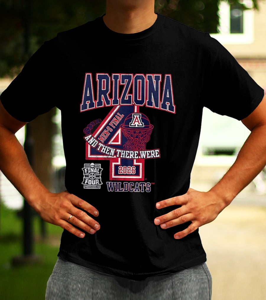 Arizona Wildcats 2026 Men's Final Four And Then There Were T-Shirt