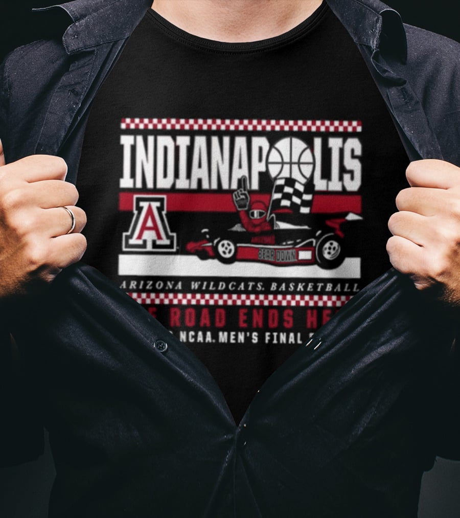 Indianapolis The Road Ends Here Arizona Wildcats Basketball 2026 NCAA Men's Final Four T-Shirt