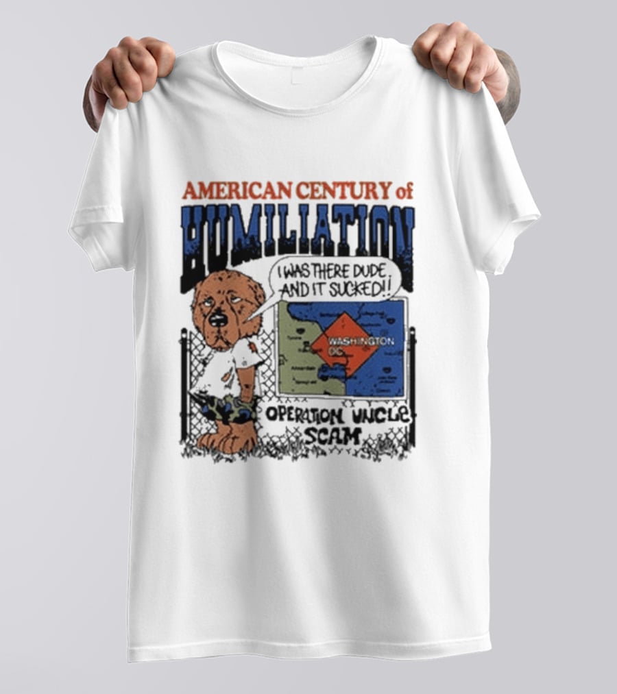 American Century Of Humiliation I Was There Dude And It Sucked Operation Uncle Scam T-Shirt