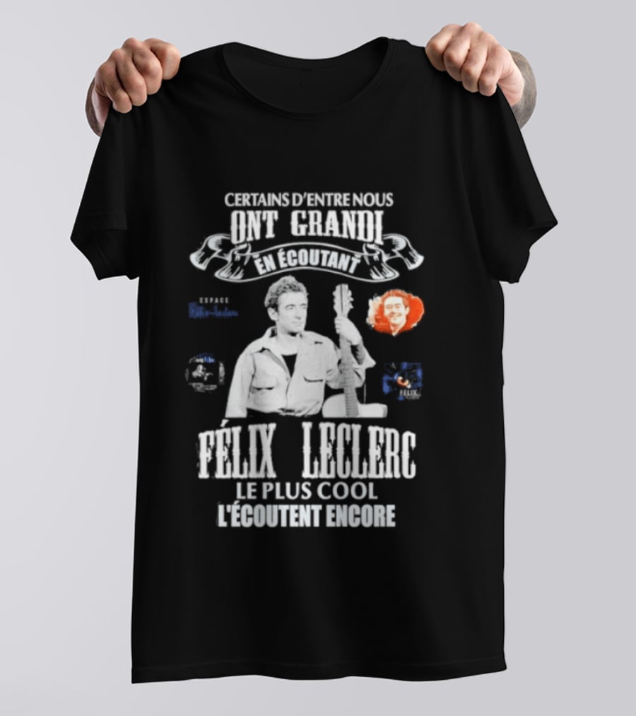 Certains D'entre Nous Ont Grandi En Écoutant Félix Leclerc Le Plus Cool Legends T-Shirt