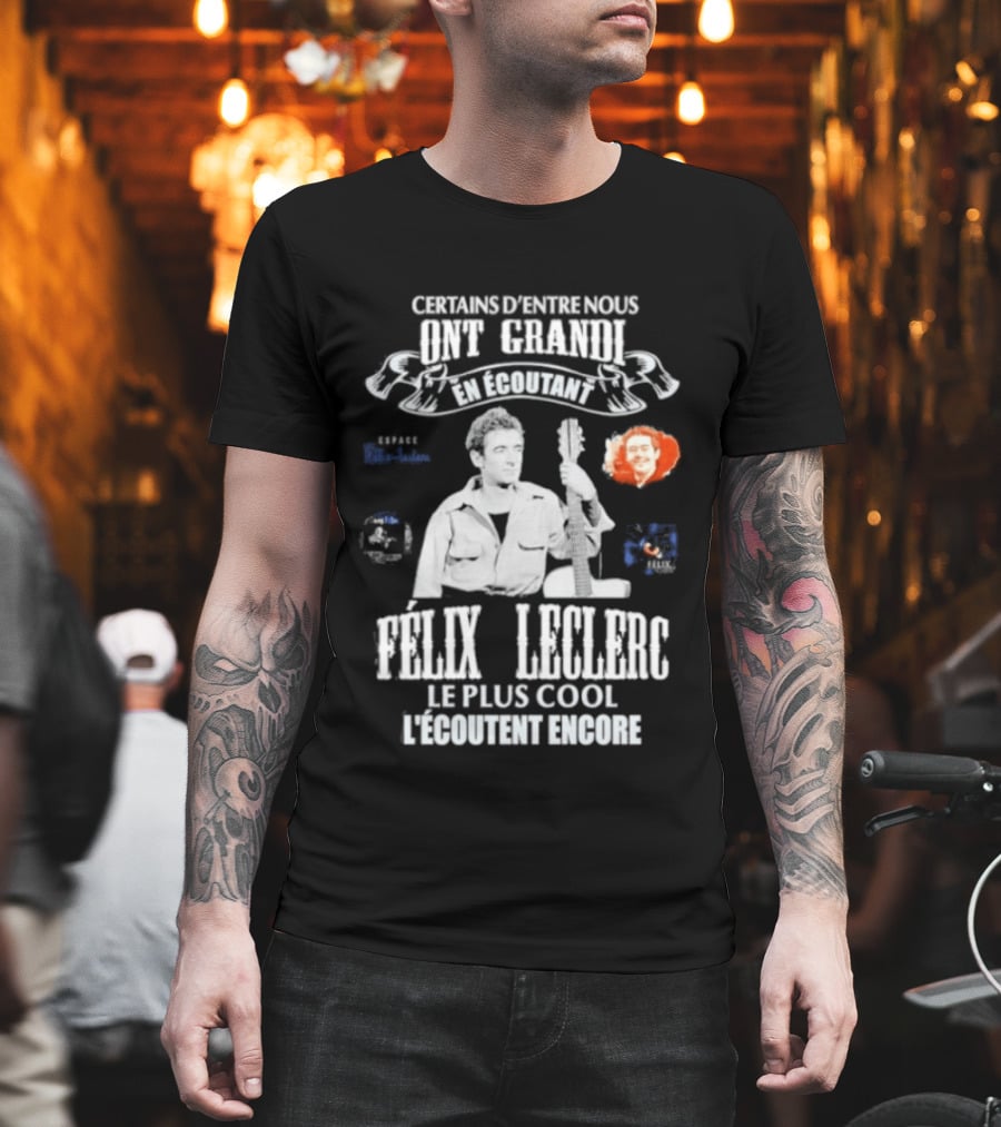 Certains D'entre Nous Ont Grandi En Écoutant Félix Leclerc Le Plus Cool Legends T-Shirt