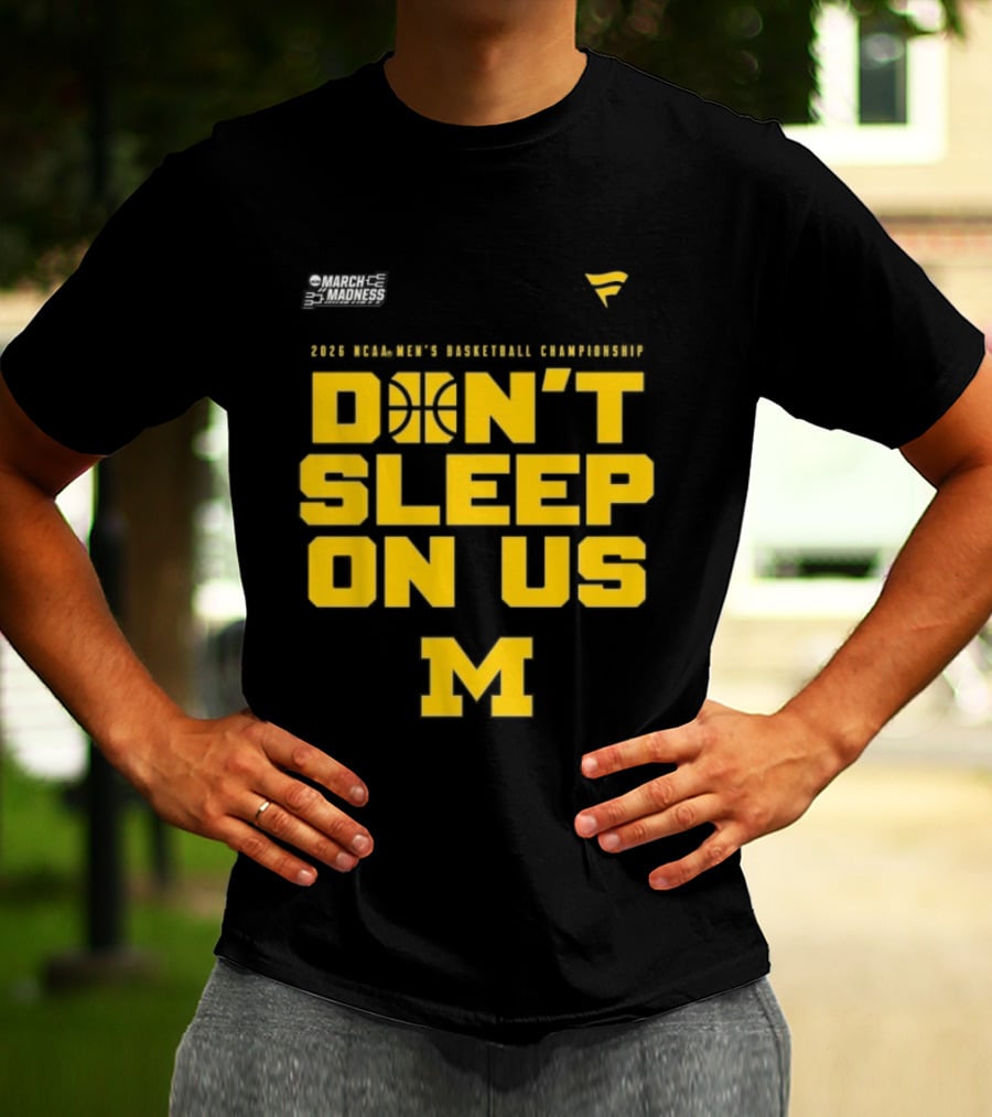 2026 Michigan Wolverines NCAA Men's Basketball Tournament March Madness Don't Sleep On Us T-Shirt