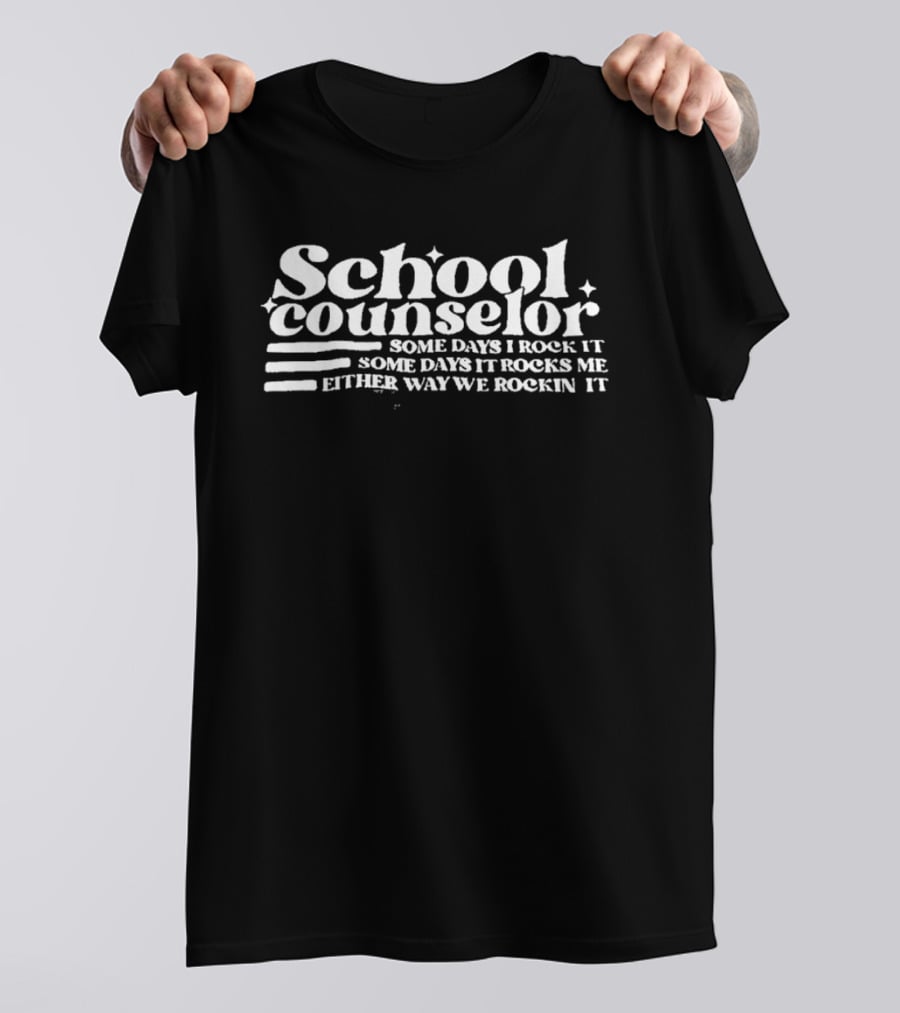 School Counselor Some Days I Rock It Some Days It Rocks Me Either Way We Rockin It T-Shirt
