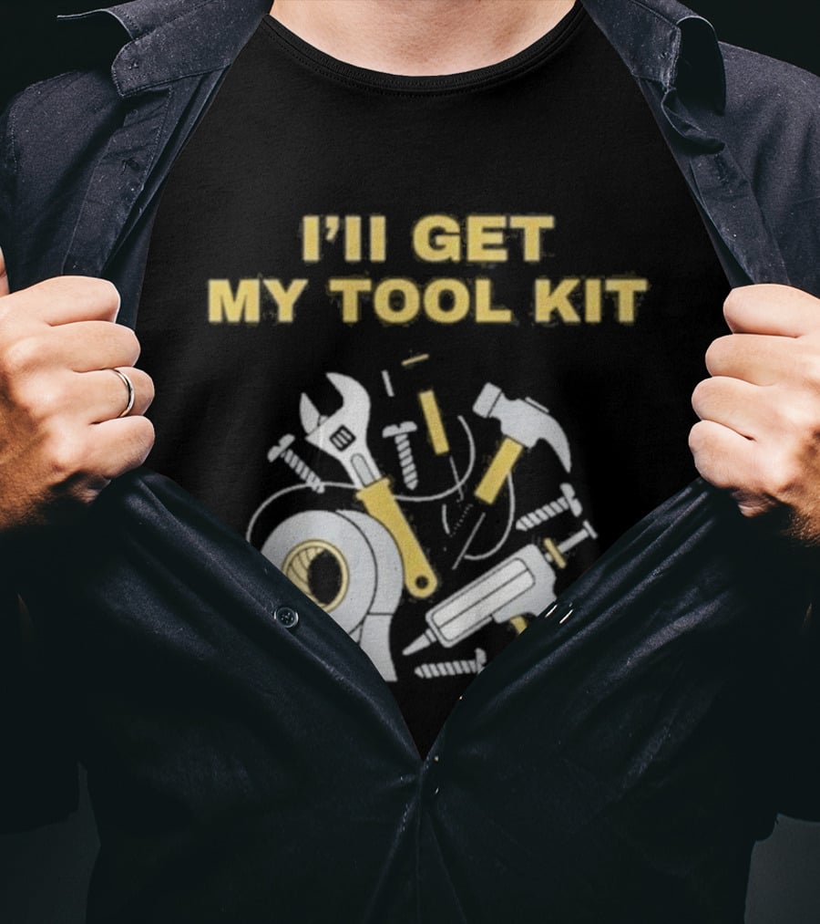 I'll Get My Tool Kit Duct Tape Wrench Hammer Screws T-Shirt
