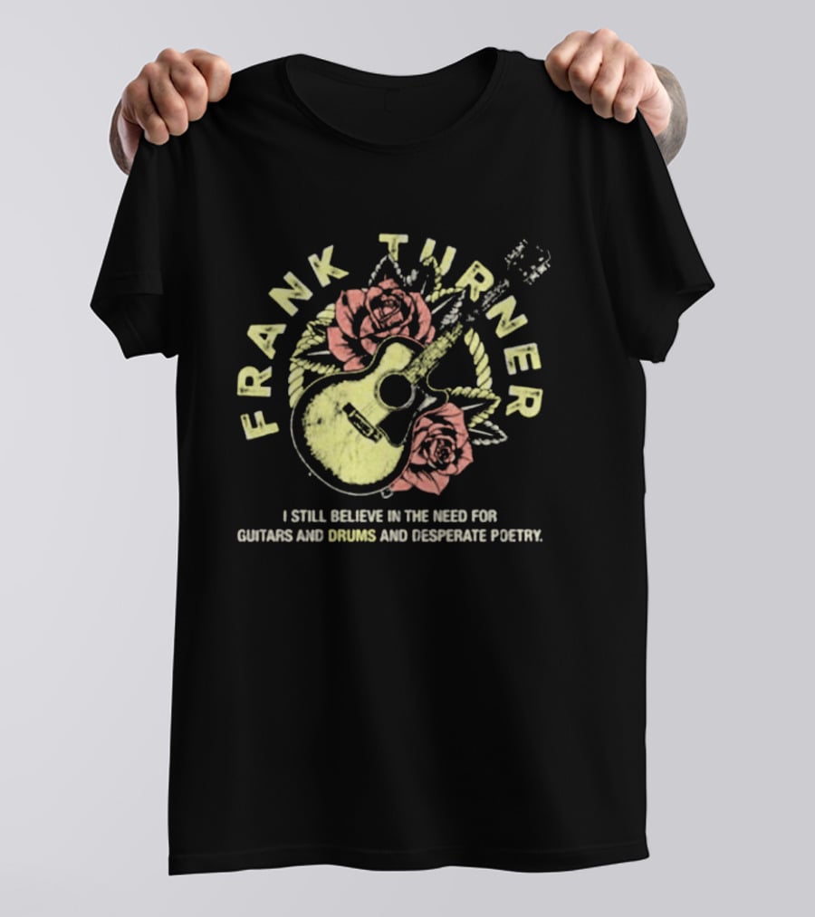 Frank Turner I Still Believe Guitars Drums Desperate Poetry Roses Guitar T-Shirt