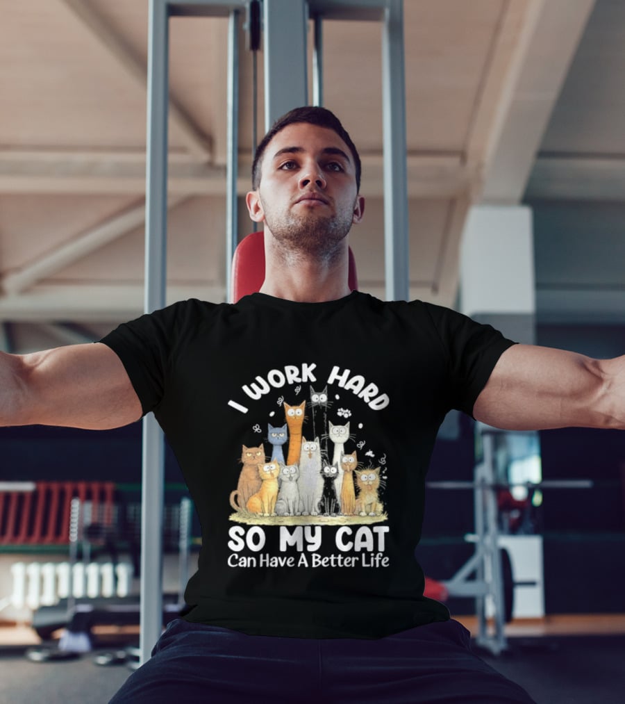 I Work Hard So My Cat Can Have A Better Life Funny Cartoon Cats T-Shirt