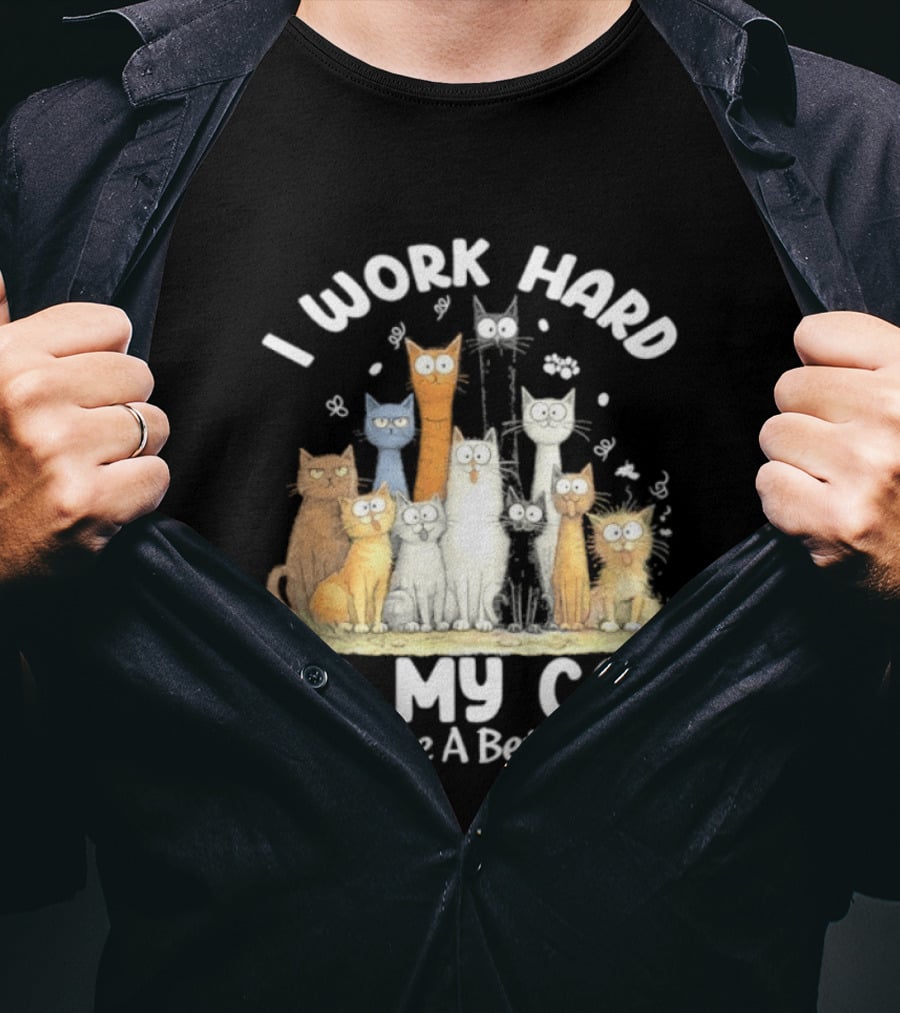 I Work Hard So My Cat Can Have A Better Life Funny Cartoon Cats T-Shirt