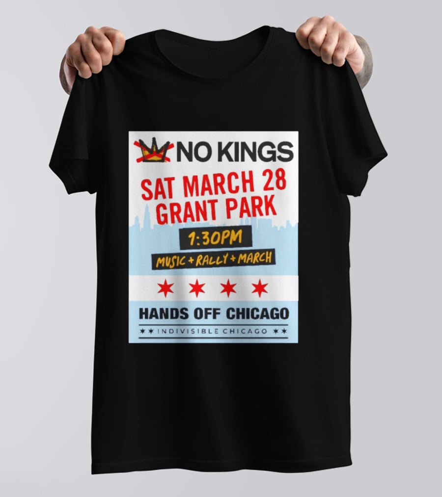 No Kings March 28 Grant Park Music Rally Hands Off Chicago Indivisible T-Shirt