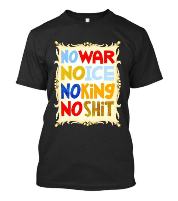 No War No Ice No King No Shit T-Shirt