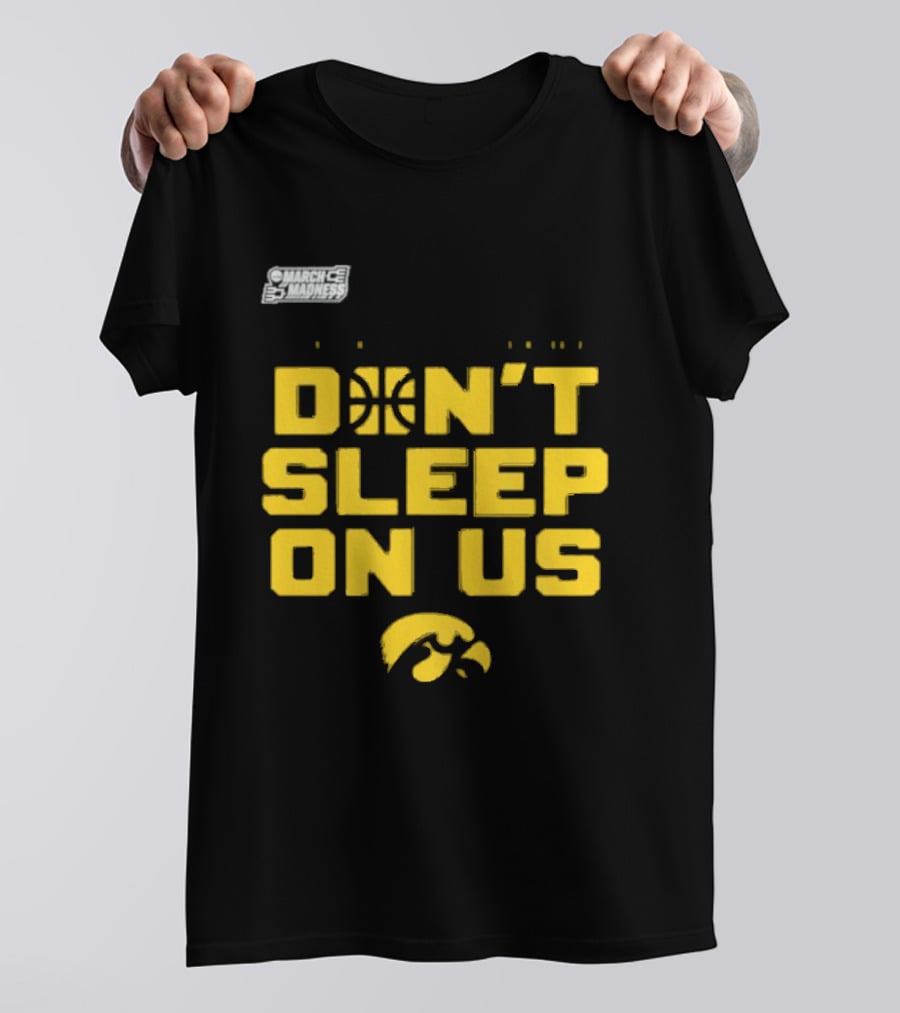 March Madness Iowa Hawkeyes Basketball Don't Sleep On Us T-Shirt