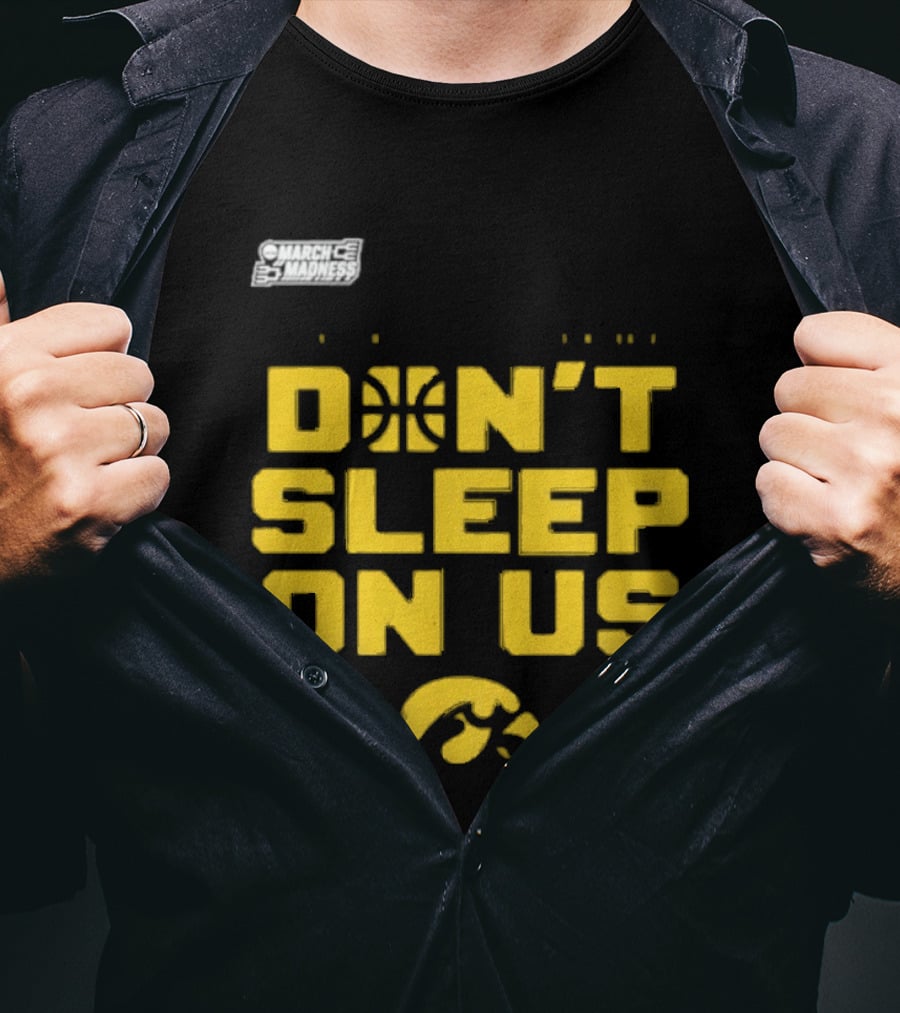 March Madness Iowa Hawkeyes Basketball Don't Sleep On Us T-Shirt